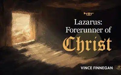 Christ Series 1: Lazarus: Forerunner of Christ