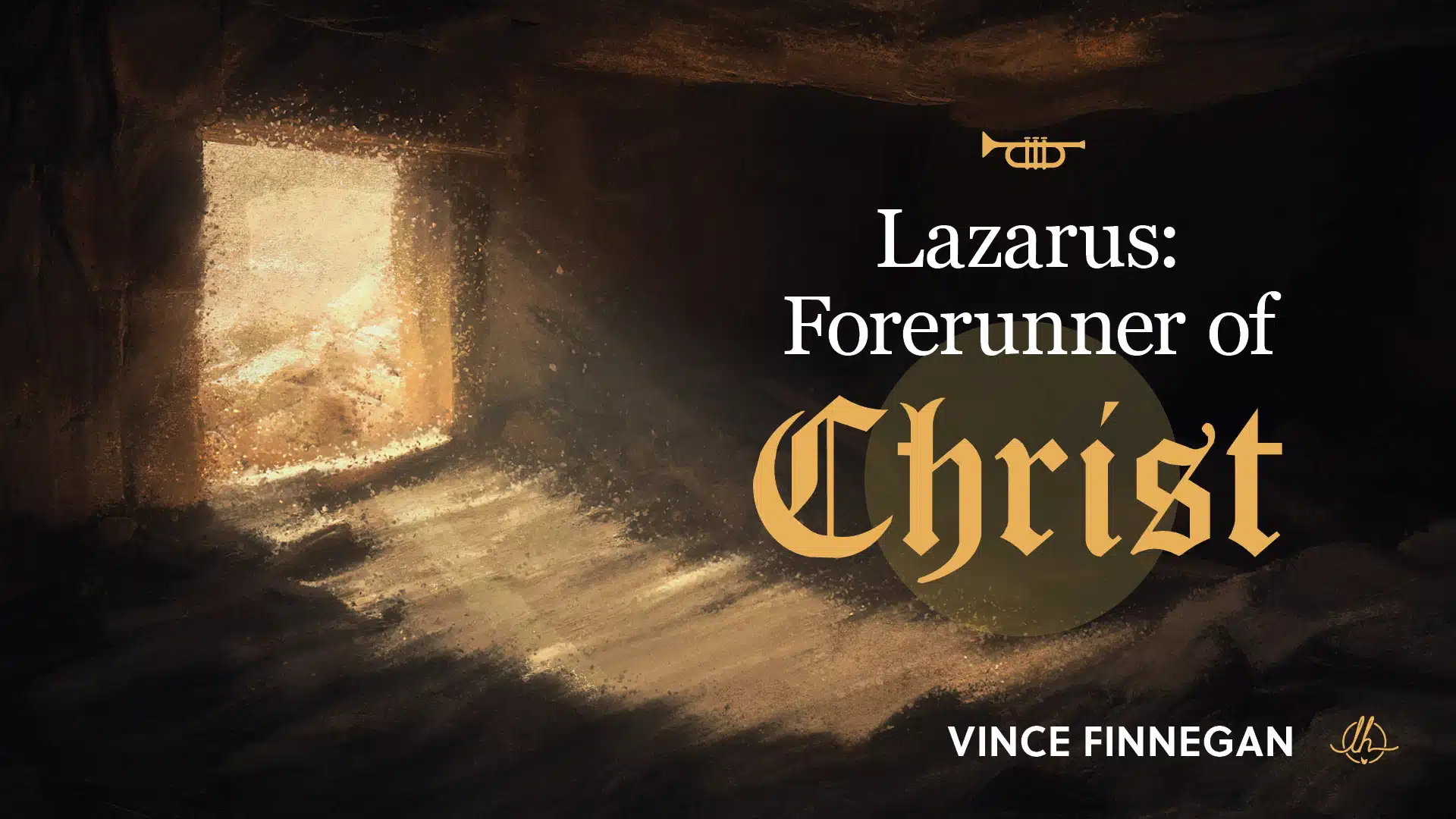 Christ Series 1: Lazarus: Forerunner of Christ