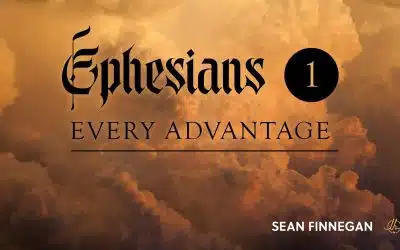 Ephesians Part 1: Every Advantage