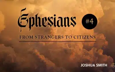 Ephesians Part 4: From Strangers to Citizens