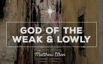 God of the Weak & Lowly
