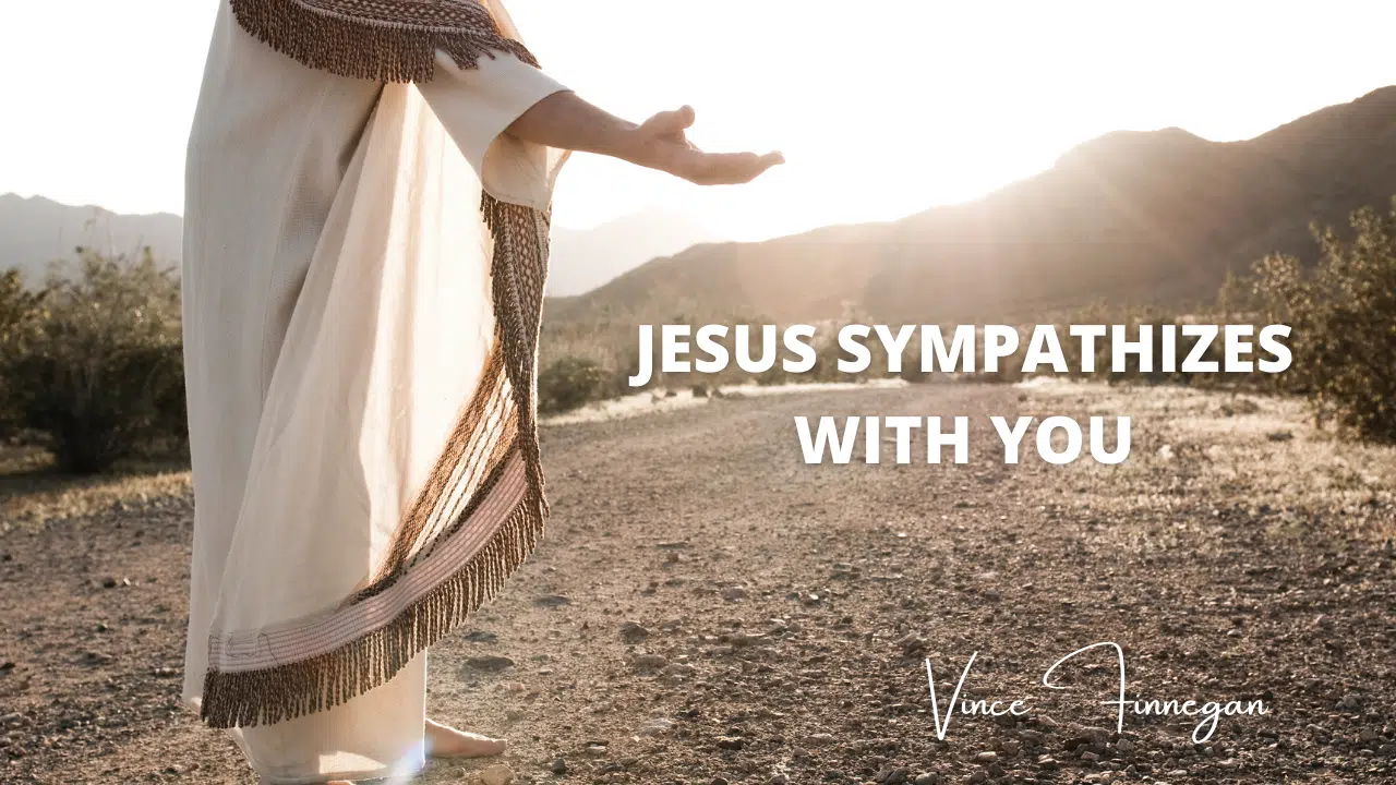 Jesus Sympathizes With You!
