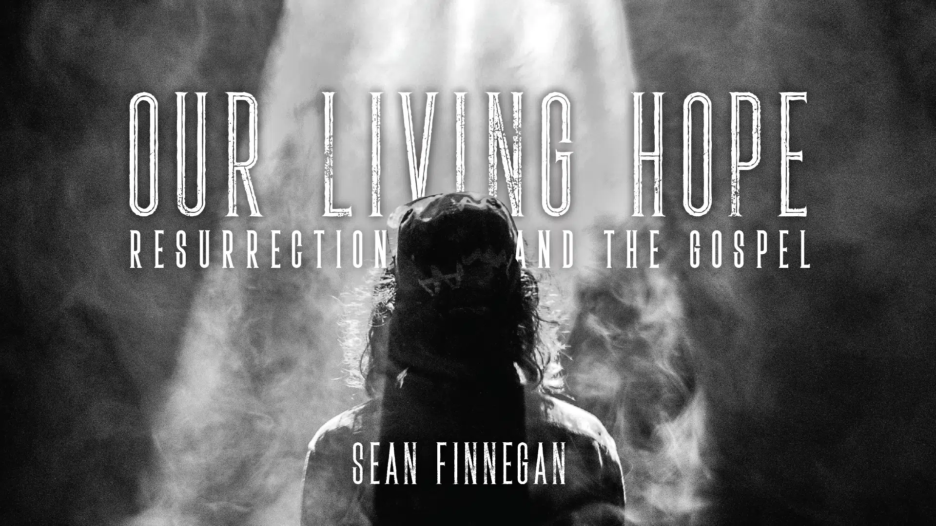 Our Living Hope – Resurrection & the Gospel