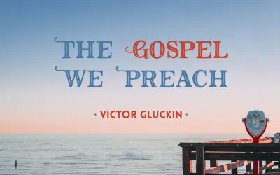 The Gospel We Preach
