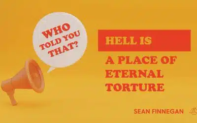 Who Told You That? Hell Is a Place of Eternal Torture