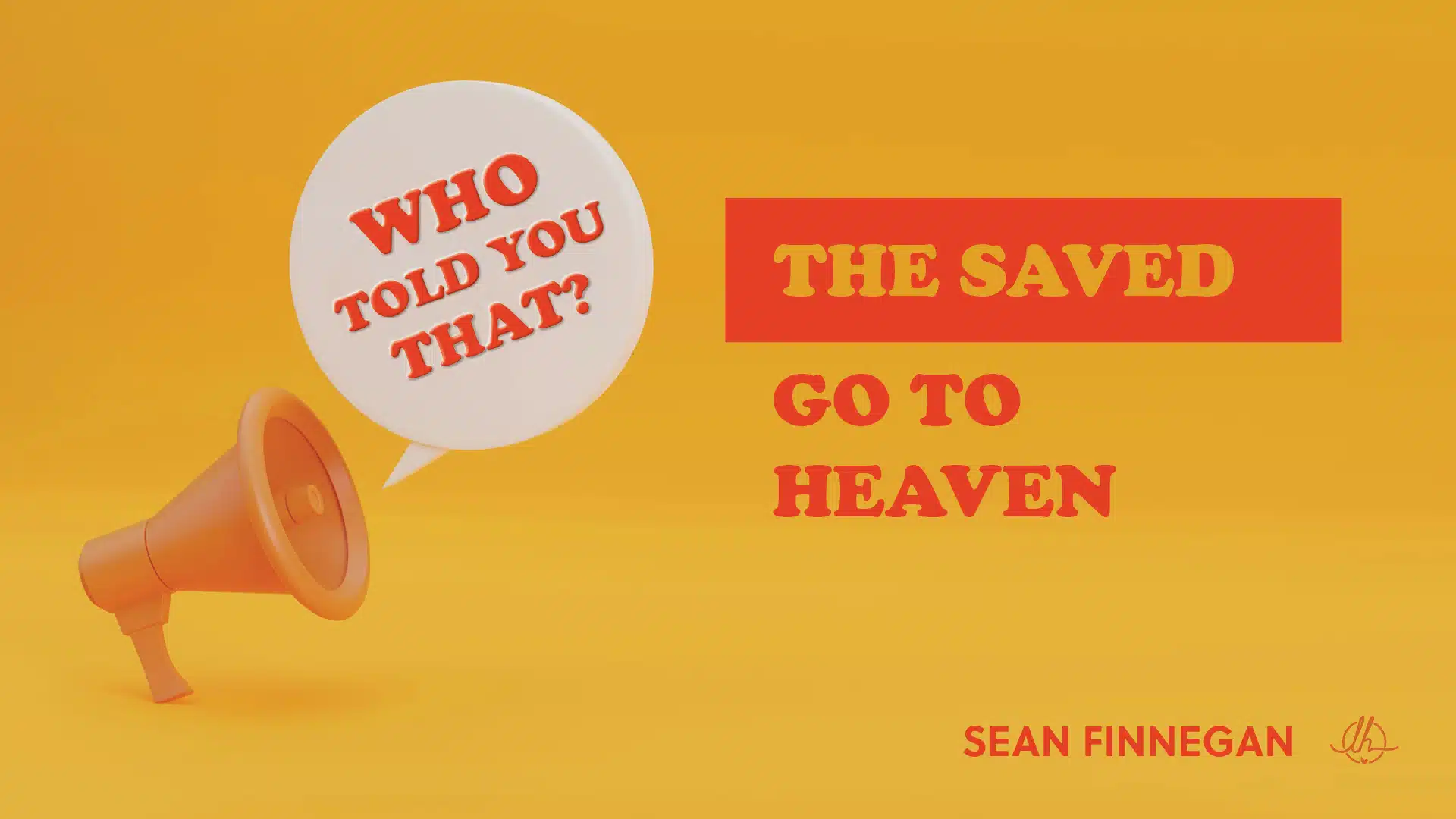 Who Told You That? The Saved Go To Heaven