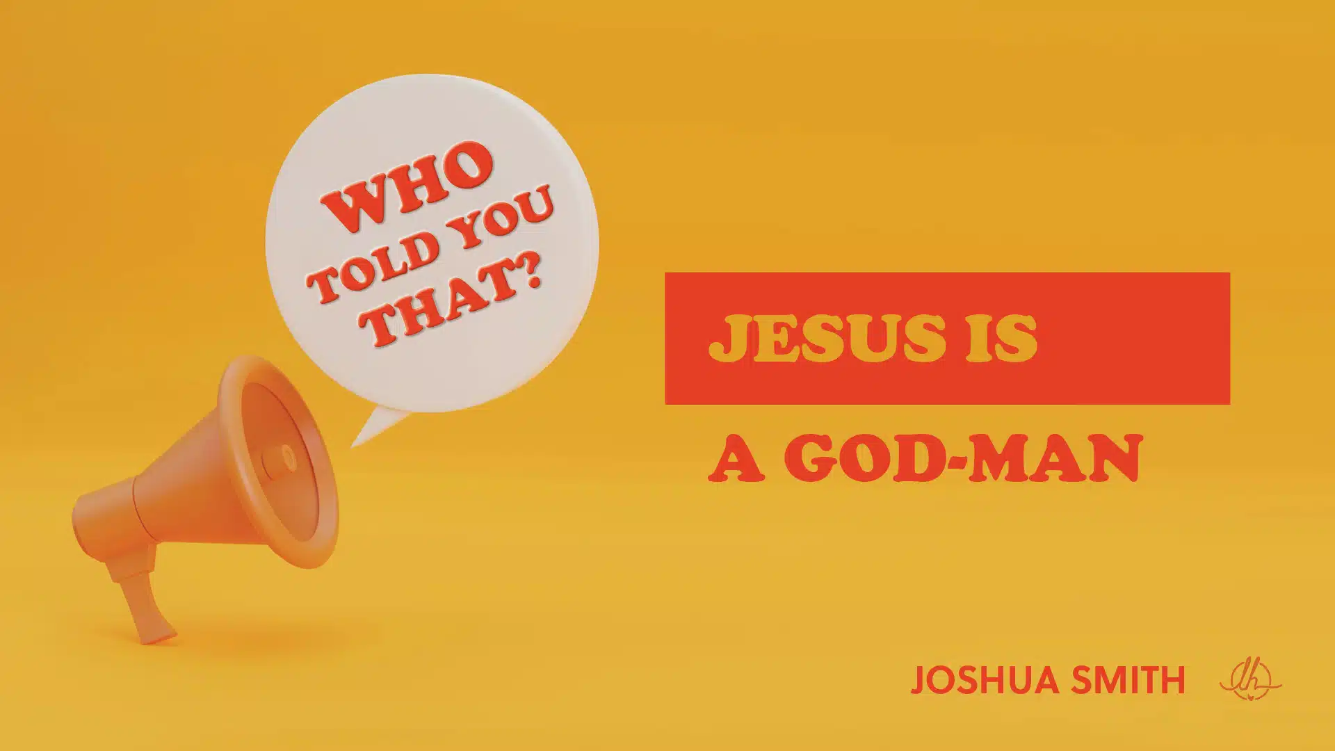 Who Told You That? Jesus Is a God-Man