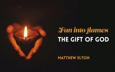 Fan into Flames the Gift of God